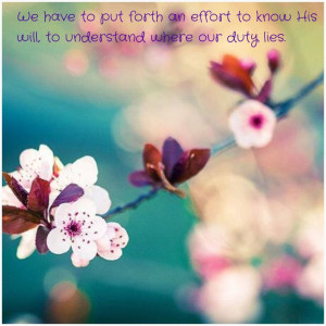 We have to put forth an effort to know His will, to understand where ...