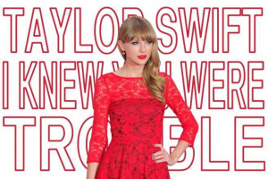 Taylor Swift “I Knew You Were Trouble” Lyrics Breakdown: Dubstep ...