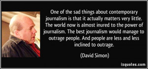 ... journalism. The best journalism would manage to outrage people. And