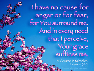 have no cause for anger or for fear - A Course in Miracles Quotes