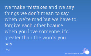 we make mistakes and we say things we don't mean to say when we're mad ...