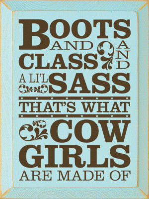 Boots and class and a li'l sass, that's what cowgirls are made of