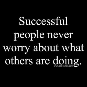 Successful People Never Worry about what other are doing