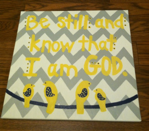 chevron and birds canvas with Bible verse - Be still and know that I ...