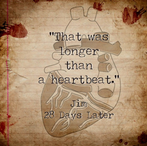 ... was longer than a heartbeat. 28 Days Later Quotes #Quotes #Zombies