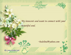 My innocent soul want to connect with your beautiful soul.