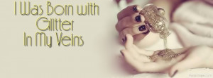Was Born With Glitter In My Veins Profile Facebook Covers