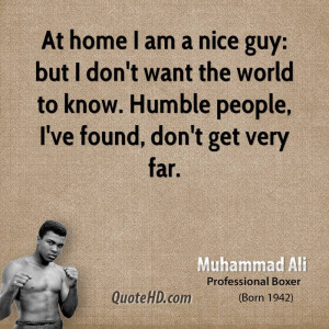 ... want the world to know. Humble people, I've found, don't get very far