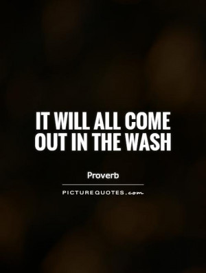 It will all come out in the wash Picture Quote #1