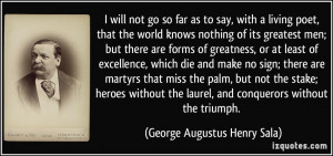 will not go so far as to say, with a living poet, that the world ...