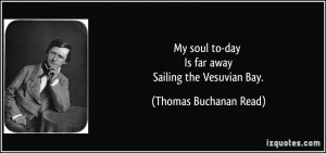 ... to-day Is far away Sailing the Vesuvian Bay. - Thomas Buchanan Read