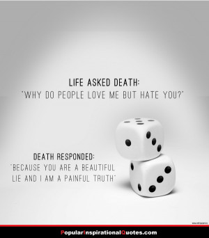 Life asked death: “Why do people love me but hate you?” Death ...