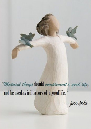 Material things should complement a good life, not be used as ...