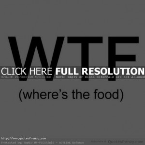 sayings funny wtf wheresthefood food joke BlackandWhite Quotes