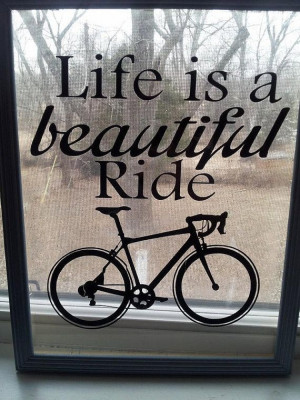 Life is a beautiful Ride 11x14 Framed Quote. on Etsy! Love it!!