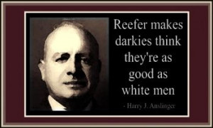 Harry J Anslinger Quotes