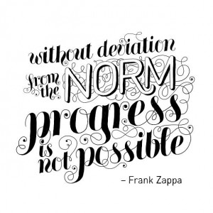 ... deviation from the norm. Typography by Laura Serra. Frank Zappa Quote