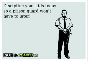 Discipline your kids today...
