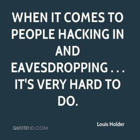 ... to people hacking in and eavesdropping . . . it's very hard to do