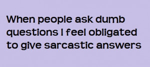 When people ask dumb questions