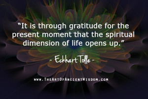 ... for the present moment that the spiritual dimension of life opens up