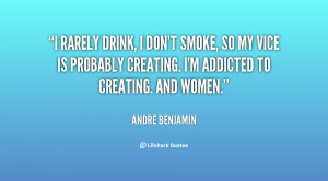 quote-Andre-Benjamin-i-rarely-drink-i-dont-smoke-so-65400.png
