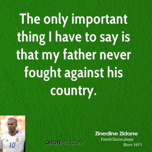 ... have to say is that my father never fought against his country