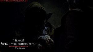 ... ! Embrace your glorious fate. The Master Quotes, The Strain Quotes