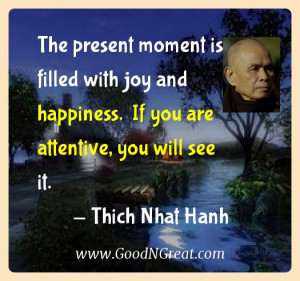 ... Quotes - The present moment is filled with joy and happiness. If