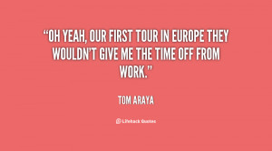 Oh yeah, our first tour in Europe they wouldn't give me the time off ...