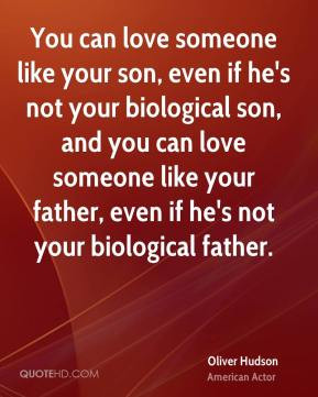 can love someone like your son, even if he's not your biological son ...