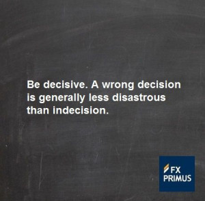 ... less disastrous than indecision. #FXPRIMUS #quote #Forex #trading