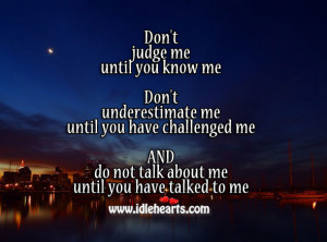 Don’t Judge Me Until You Know Me Don’t Underestimate Me Until You ...
