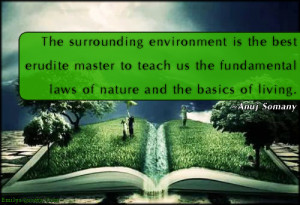 ... teach us the fundamental laws of nature and the basics of living
