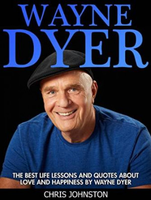 Quotes About Love And Happiness by Wayne Dyer (I Can See Clearly Now ...