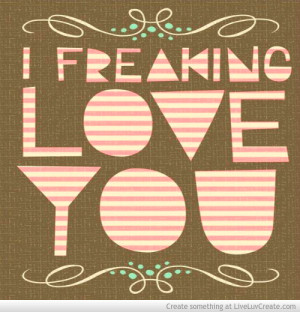 freaking_love_you-603316.jpg?i
