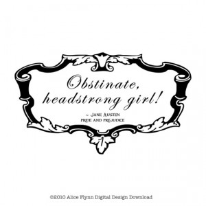 Obstinate Headstrong Girl quote Jane Austen Pride and Prejudice ...