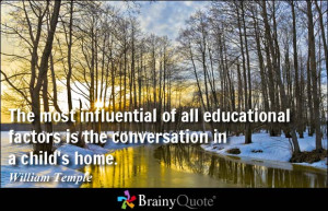 The most influential of all educational factors is the conversation in ...