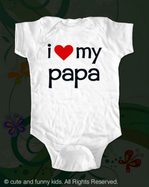 love my papa - funny saying printed on Infant Baby Onesie, Infant ...