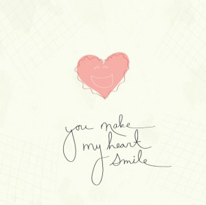 You make my heart smile