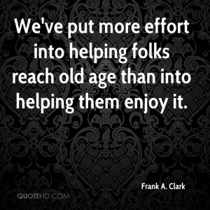 folks reach old age than into helping them enjoy it picture quote 1