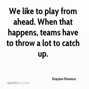 ... play from ahead. When that happens, teams have to throw a lot to catch
