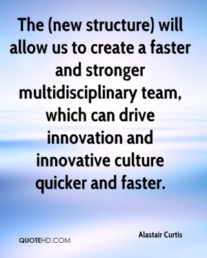 The (new structure) will allow us to create a faster and stronger ...