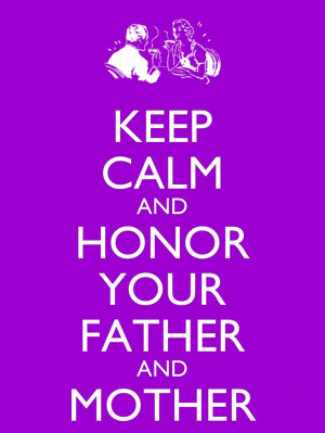 Keep calm and honor your parents