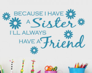 Because I have a Sister I'll Al ways Have a Friend vinyl wall decal ...