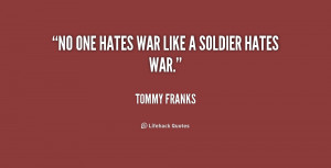 quote-Tommy-Franks-no-one-hates-war-like-a-soldier-159604.png