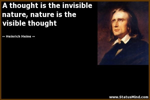 ... nature is the visible thought - Heinrich Heine Quotes - StatusMind.com