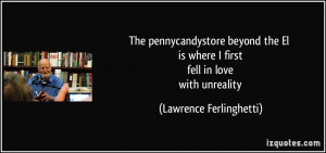 ... is where I first fell in love with unreality - Lawrence Ferlinghetti