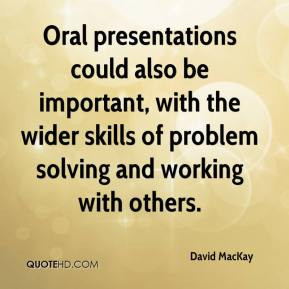 Oral presentations could also be important, with the wider skills of ...