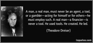 man, a real man, must never be an agent, a tool, or a gambler ...